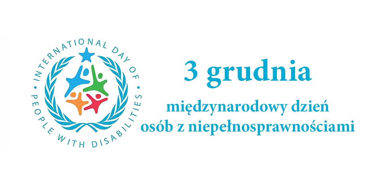 3 Grudnia Międzynarodowy Dzień  Osób z Niepełnosprawnościami